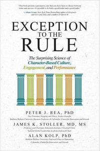 Exception to the Rule : The Surprising Science of Character-Based Culture, Engagement, and Performance - Alan Kolp