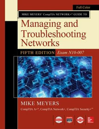 Mike Meyers CompTIA Network+ Guide to Managing and Troubleshooting Networks Fifth Edition (Exam N10-007) - Mike Meyers