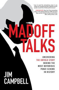 Madoff Talks : Uncovering the Untold Story Behind the Most Notorious Ponzi Scheme in History - Jim Campbell