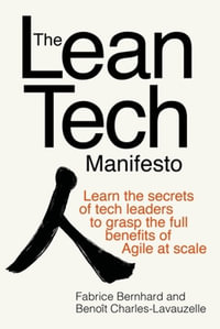 The Lean Tech Manifesto : Learn the Secrets of Tech Leaders to Grasp the Full Benefits of Agile at Scale - Fabrice Bernhard