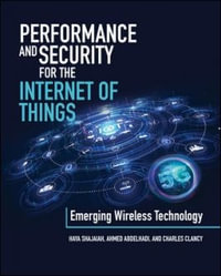 Performance and Security for the Internet of Things : Emerging Wireless Technologies - Haya Shajaiah