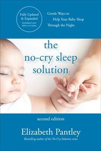 No-Cry Sleep Solution 2E : Gentle Ways to Help Your Baby Sleep Through the Night - Elizabeth Pantley