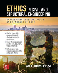 Ethics in Civil and Structural Engineering : Professional Responsibility and Standard of Care - Dave K. Adams