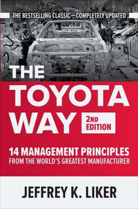 The Toyota Way 2nd Edition : 14 Management Principles from the World's Greatest Manufacturer - Jeffrey K. Liker