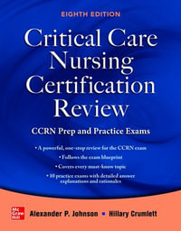 Critical Care Nursing Certification Review : CCRN Prep and Practice Exams, Eighth Edition - Alexander Johnson