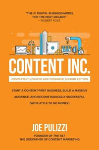 Content Inc. : Start a Content-First Business, Build a Massive Audience and Become Radically Successful (With Little to No Money), 2nd Edition - Joe Pulizzi