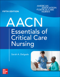 AACN Essentials of Critical Care Nursing, Fifth Edition - Sarah A. Delgado