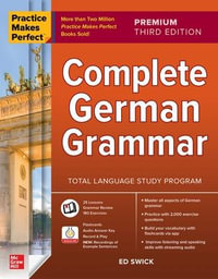 Practice Makes Perfect : Complete German Grammar, Premium Third Edition - Ed Swick