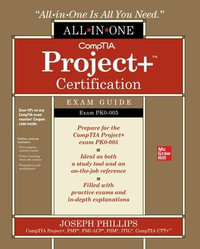 CompTIA Project+ Certification All-in-One Exam Guide (Exam PK0-005) : All-In-One - Joseph Phillips