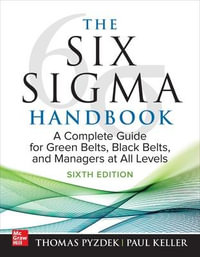 The Six Sigma Handbook, Sixth Edition : A Complete Guide for Green Belts, Black Belts, and Managers at All Levels - Thomas Pyzdek