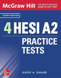 McGraw-Hill 4 HESI A2 Practice Tests, Fourth Edition : McGraw-Hill Education HESI A2 Practice Test - Kathy A. Zahler