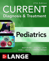 CURRENT Diagnosis & Treatment Pediatrics, 27th Edition : Current Pediatric Diagnosis & Treatment - Maya Bunik