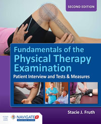 Fundamentals Of The Physical Therapy Examination : Patient Interview And Tests & Measures - Stacie J. Fruth