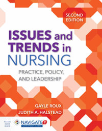 Issues And Trends In Nursing Practice, Policy and Leadership : 2nd edition - Gayle Roux