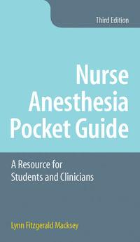 Nurse Anesthesia Pocket Guide : A Resource for Students and Clinicians - Lynn Fitzgerald Macksey