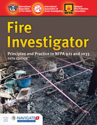 Fire Investigator: Principles and Practice to NFPA 921 and 1033 : Principles and Practice to NFPA 921 and 1033 - International Association of Arson Investigators