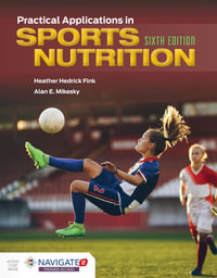 Practical Applications in Sports Nutrition : 6th Edition - Heather Hedrick Fink