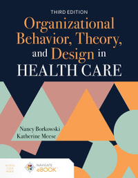 Organizational Behavior, Theory, and Design in Health Care - Nancy Borkowski