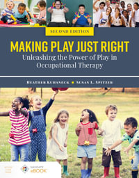 Making Play Just Right : Unleashing the Power of Play in Occupational Therapy - Heather Kuhaneck