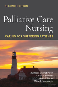 Palliative Care Nursing: Caring for Suffering Patients : Caring for Suffering Patients - Kathleen Ouimet Perrin