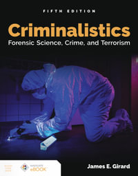 Criminalistics: Forensic Science, Crime, and Terrorism : Forensic Science, Crime, and Terrorism - James E. Girard