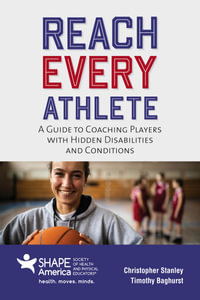 Reach Every Athlete : A Guide to Coaching Players with Hidden Disabilities and Conditions - Christopher Stanley