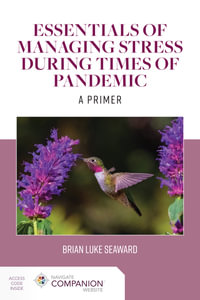 Essentials of Managing Stress During Times of Pandemic : A Primer - Brian Luke Seaward