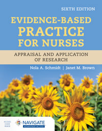 Evidence-Based Practice for Nurses : 6th Edition - Appraisal and Application of Research - Nola A. Schmidt