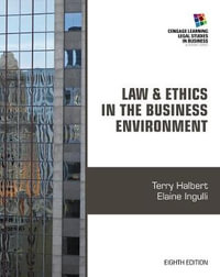 Law and Ethics in the Business Environment : Cengage Learning Legal Studies in Business - Terry Halbert