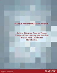 Critical Thinking: Tools for Taking Charge of Your Learning and Your Life : Pearson New International Edition - Richard Paul