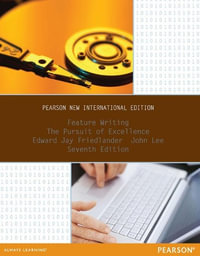 Feature Writing: The Pursuit of Excellence : Pearson New International Edition - Edward Friedlander