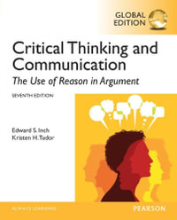 Critical Thinking and Communication : The Use of Reason in Argument, Global Edition - Edward Inch