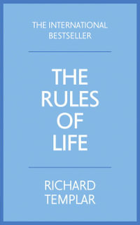 Rules of Life, The : A personal code for living a better, happier, more successful kind of life - Richard Templar