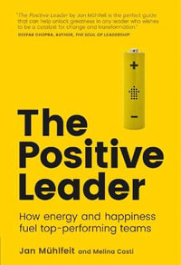 Positive Leader, The (Book) : How Energy and Happiness Fuel Top-Performing Teams - Jan MÃ?Â¼hlfeit