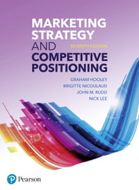 Marketing Strategy and Competitive Positioning : 7th Edition - Graham Hooley