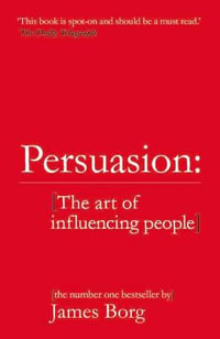 Persuasion : The art of influencing people - James Borg