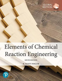 Elements of Chemical Reaction Engineering, Global Edition - H. Fogler