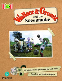 Bug Club Reading Corner : Age 5-7: Wallace and Gromit and the Soccomatic - Monica Hughes