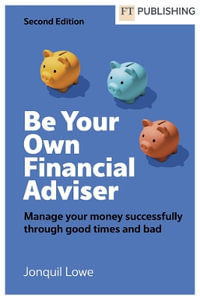 Be Your Own Financial Adviser : Manage your finances successfully through good times and bad - Jonquil Lowe