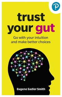 Trust your Gut : Go with your intuition and make better choices - Eugene Smith