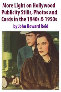 More Light on Hollywood Publicity Stills, Photos and Cards in the 1940s & 1950s - John Howard Reid