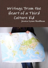 Writings From the Heart of a Third Culture Kid - Jessica Lynne Kauffman