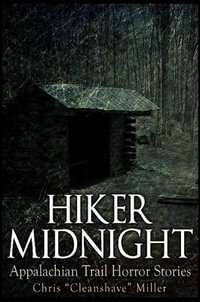 Hiker Midnight : Appalachian Trail Horror Stories - Chris Miller