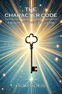 The Character Code : A Blueprint for Self-Realization - Tom Sotis