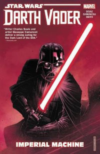 STAR WARS : DARTH VADER: DARK LORD OF THE SITH VOL. 1 - IMPERIAL MACHINE - Charles Soule