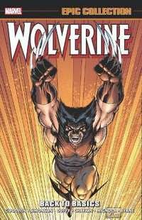 WOLVERINE EPIC COLLECTION : BACK TO BASICS [NEW PRINTING] - Archie Goodwin