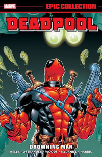 DEADPOOL EPIC COLLECTION : DROWNING MAN - Joe Kelly