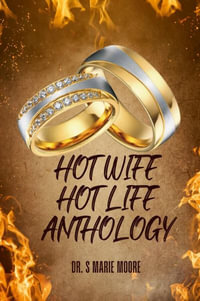 Hot Wife Hot Life Anthology - Dr. S Marie Moore