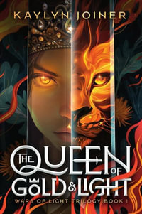 The Queen of Gold and Light : Wars of Light Trilogy Book One - Kaylyn Joiner