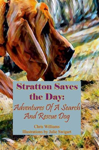 Stratton Saves the Day : Adventures Of A Search And Rescue Dog - Chris Williams